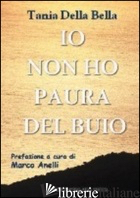 IO NON HO PAURA DEL BUIO - DELLA BELLA TANIA