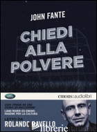 CHIEDI ALLA POLVERE LETTO DA ROLANDO RAVELLO. AUDIOLIBRO. CD AUDIO FORMATO MP3 - FANTE JOHN