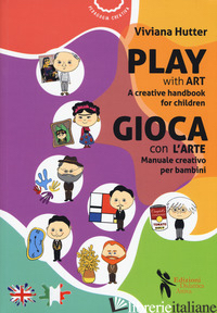 GIOCA CON L'ARTE. MANUALE CREATIVO PER BAMBINI-PLAY WITH ART. A CREATIVE HANDBOO - HUTTER VIVIANA