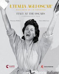 ITALIA AGLI OSCAR. RACCONTO DI UN CRONISTA. EDIZ. ITALIANA E INGLESE (L') - MOLLICA VINCENZO; DELLA CASA S. (CUR.)