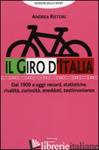 GIRO D'ITALIA. DAL 1909 A OGGI: RECORD, STATISTICHE, RIVALITA', CURIOSITA', ANED - RISTORI ANDREA
