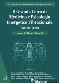 GRANDE LIBRO DI MEDICINA E PSICOLOGIA ENERGETICO VIBRAZIONALE (IL). VOL. 3 - GUIZZARDI A. (CUR.)