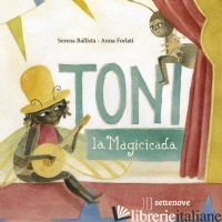 TONI, LA MAGICICADA. EDIZ. ILLUSTRATA - BALLISTA SERENA