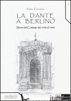 DANTE A BERLINO. STORIA DEL COMITATO DAL 1956 AL 1989 (LA) - FERRARINI FABIO