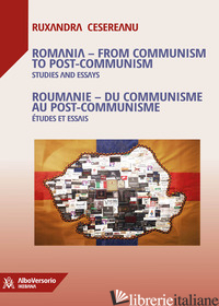 ROMANIA. FROM COMMUNISM TO POST-COMMUNISM. STUDIES AND ESSAYS. EDIZ. INGLESE E F - CESEREANU RUXANDRA