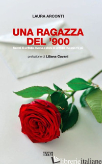 RAGAZZA DEL '900. RICORDI DI UN'ITALIA DIVERSA E STORIE DI UN'ITALIA CHE NON C'E - ARCONTI LAURA