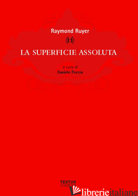 SUPERFICIE ASSOLUTA (LA) - RUYER RAYMOND; POCCIA D. (CUR.)