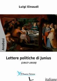 LETTERE POLITICHE DI JUNIUS (1917-1919) - EINAUDI LUIGI; ASTARITA M. (CUR.)