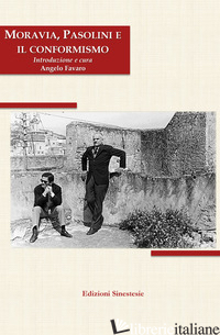 MORAVIA, PASOLINI E IL CONFORMISMO - FAVARO A. (CUR.)