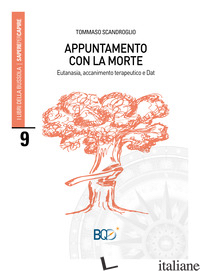 APPUNTAMENTO CON LA MORTE. EUTANASIA, ACCANIMENTO TERAPEUTICO E DAT - SCANDROGLIO TOMMASO