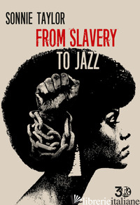 FROM SLAVERY TO JAZZ. EDIZ. ITALIANA E INGLESE - SONNIE TAYLOR; PANDIANI R. (CUR.)