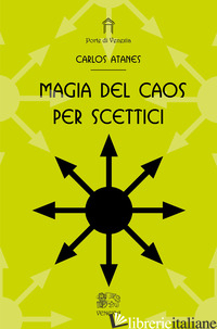 MAGIA DEL CAOS PER SCETTICI - ATANES CARLOS; BUZZETTA F. (CUR.); FORMICHETTI P. (CUR.)