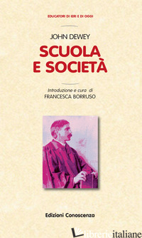 SCUOLA E SOCIETA' - DEWEY JOHN; BORRUSO F. (CUR.)