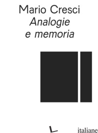 ANALOGIE E MEMORIA. EDIZ. ITALIANA E INGLESE - CRESCI MARIO; MATERIA (CUR.)
