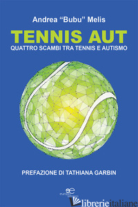 TENNIS AUT. QUATTRO SCAMBI TRA TENNIS E AUTISMO - MELIS ANDREA BUBU