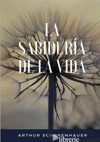 SABIDURIA DE LA VIDA (LA) - SCHOPENHAUER ARTHUR