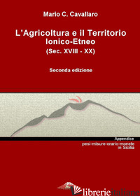 AGRICOLTURA E IL TERRITORIO IONICO-ETNEO (SEC. XVIII-XX) (L') - CAVALLARO MARIO C.