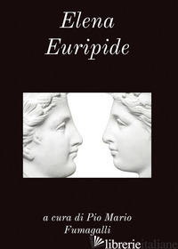 ELENA - EURIPIDE; FUMAGALLI P. M. (CUR.)