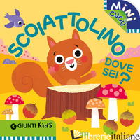 SCOIATTOLINO DOVE SEI? MINI CUCU'. EDIZ. ILLUSTRATA - 