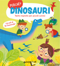 DINOSAURI. TANTE RISPOSTE PER PICCOLI CURIOSI. EDIZ. ILLUSTRATA - 