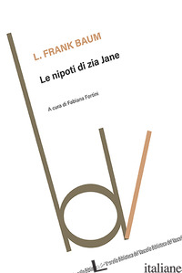 NIPOTI DI ZIA JANE (LE) - BAUM L. FRANK; FORTINI F. (CUR.)