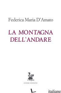 MONTAGNA DELL'ANDARE (LA) - D'AMATO FEDERICA MARIA