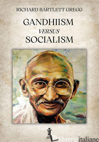 GANDHIISM VERSUS SOCIALISM - BARTLETT GREGG RICHARD