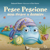 PESCE PESCIONE NON RIESCE A DORMIRE. EDIZ. A COLORI - DIESEN DEBORAH