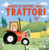 ROMBO DI MOTORI: AMO I TRATTORI. EDIZ. A COLORI - BELL DAVINA