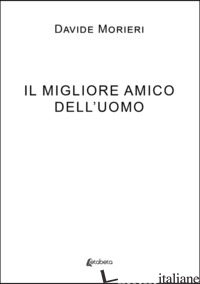 MIGLIORE AMICO DELL'UOMO (IL) - MORIERI DAVIDE