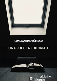 POETICA EDITORIALE (UNA) - BERTOLO CONSTANTINO