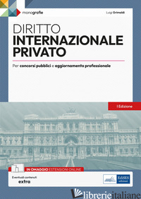 DIRITTO INTERNAZIONALE PRIVATO. PER CONCORSI PUBBLICI E AGGIORNAMENTO PROFESSION - GRIMALDI LUIGI