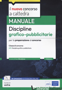 MANUALE DISCIPLINE GRAFICO-PUBBLICITARIE. MANUALE PER LA PREPARAZIONE AL CONCORS - RICCABONE S. (CUR.)