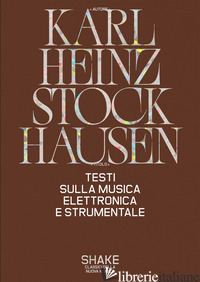 TESTI SULLA MUSICA ELETTRONICA E STRUMENTALE - STOCKHAUSEN KARLHEINZ; VIEL M. (CUR.)