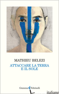 ATTACCARE LA TERRA E IL SOLE - BELEZI MATHIEU