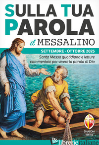 SULLA TUA PAROLA. MESSALINO. LETTURE DELLA MESSA COMMENTATE PER VIVERE LA PAROLA - 
