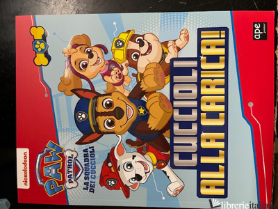 CUCCIOLI ALLA CARICA. PAW PATROL. EDIZ. ILLUSTRATA - AA.VV.