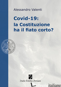 COVID-19: LA COSTITUZIONE HA IL FIATO CORTO? - VALENTI ALESSANDRO