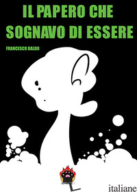 PAPERO CHE SOGNAVO DI ESSERE (IL) - BALDO FRANCESCO