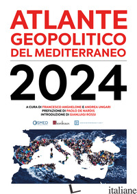 ATLANTE GEOPOLITICO DEL MEDITERRANEO 2024 - UNGARI A. (CUR.); ANGHELONE F. (CUR.)