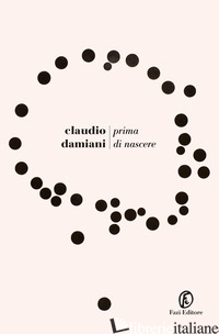 PRIMA DI NASCERE - DAMIANI CLAUDIO