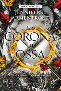 CORONA DI OSSA. BLOOD AND ASH (LA). VOL. 3 - ARMENTROUT JENNIFER L.