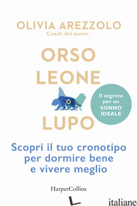 ORSO, LEONE O LUPO. SCOPRI IL TUO CRONOTIPO PER DORMIRE BENE E VIVERE MEGLIO - AREZZOLO OLIVIA