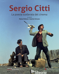SERGIO CITTI. LA POESIA SCELLERATA DEL CINEMA - POLLONE M. (CUR.); TARICANO C. (CUR.)