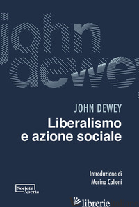 LIBERALISMO E AZIONE SOCIALE - DEWEY JOHN