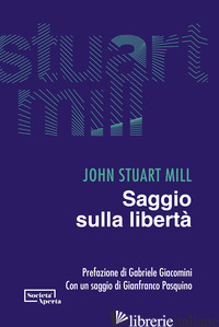 SAGGIO SULLA LIBERTA' - MILL JOHN STUART; PRIMICERI S. (CUR.)