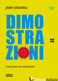 DIMOSTRAZIONI. COME PENSA UN MATEMATICO - STILLWELL JOHN