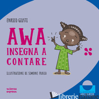 AWA INSEGNA A CONTARE. NEL MONDO DEI NUMERI. EDIZ. A COLORI - GIUSTI ENRICO
