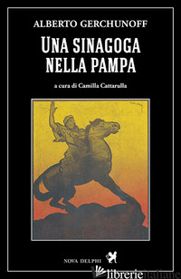 SINAGOGA NELLA PAMPA (UNA) - GERCHUNOFF ALBERTO; CATTARULLA C. (CUR.)