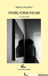 STORIE, FORSE INCUBI. 73 RACCONTI - ERCOLANI MARCO